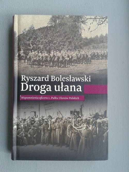 Prezentacja książki Ryszarda Bolesławskiego "Droga Ułana. Wspomnienia polskiego oficera. 1916-1918” Prezentacja książki Ryszarda Bolesławskiego "Droga Ułana. Wspomnienia polskiego oficera. 1916-1918”